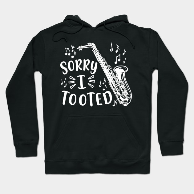 Sorry I Tooted Saxophone Marching Band Funny Hoodie by GlimmerDesigns